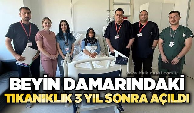 Beyin damarındaki tıkanıklık 3 yıl sonra açıldı