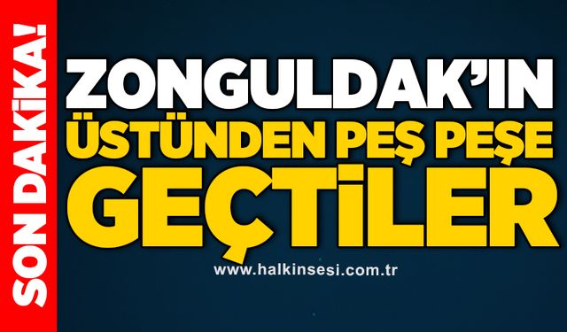 Zonguldak’ın üstünden peş peşe geçtiler