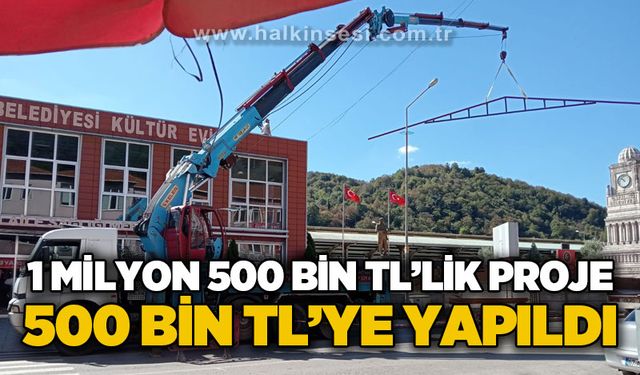 1 milyon 500 bin TL'lik proje 500 bin TL'ye yapıldı