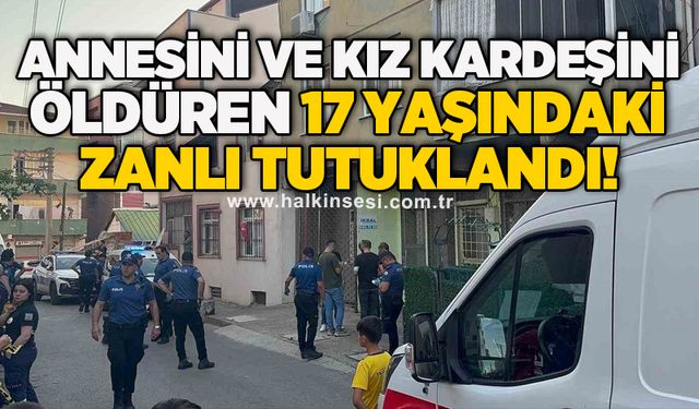 Annesini ve kız kardeşini öldüren 17 yaşındaki zanlı tutuklandı