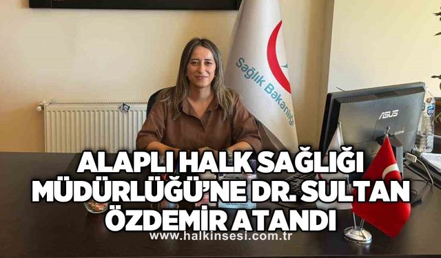 Alaplı Halk Sağlığı Müdürlüğü’ne Dr. Sultan Özdemir atandı