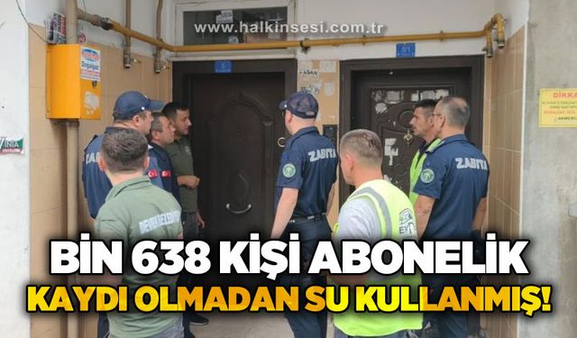 Bin 683 kişi abonelik kaydı olmadan su kullanmış