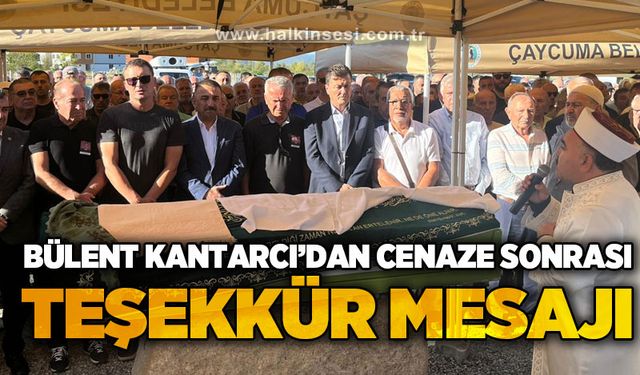 Bülent Kantarcı'dan cenaze sonrası teşekkür mesajı