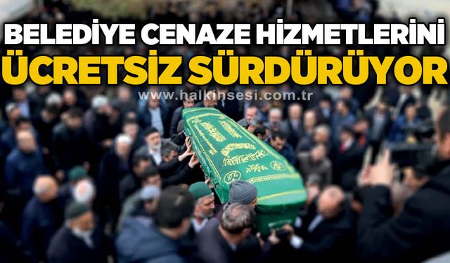 Belediye cenaze hizmetlerini ücretsiz sürdürüyor