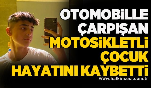 Otomobille çarpışan motosikletli çocuk hayatını kaybetti