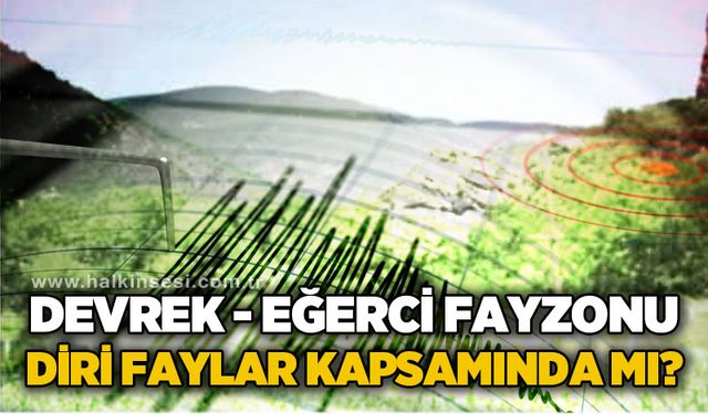 Devrek - Eğerci fayzonu diri faylar kapsamında mı?