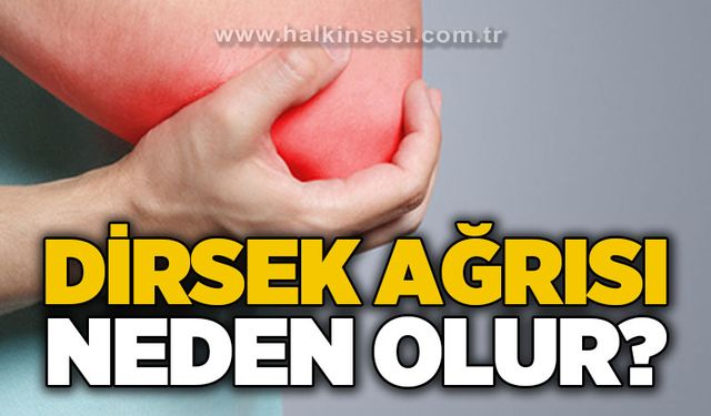 Dirsek ağrısı neden olur?