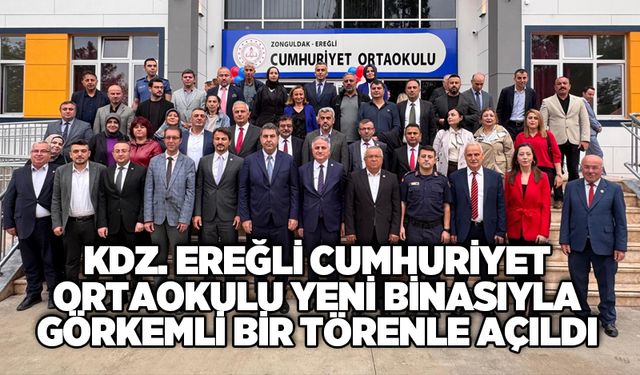 KDZ. EREĞLİ CUMHURİYET ORTAOKULU YENİ BİNASIYLA GÖRKEMLİ BİR TÖRENLE AÇILDI