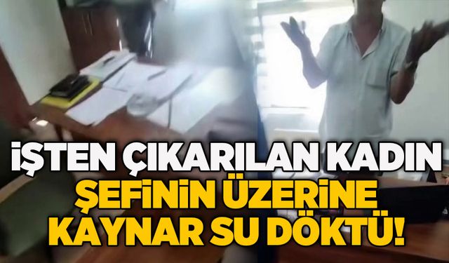 İşten çıkarılan kadın şefinin üzerine kaynar su döktü!
