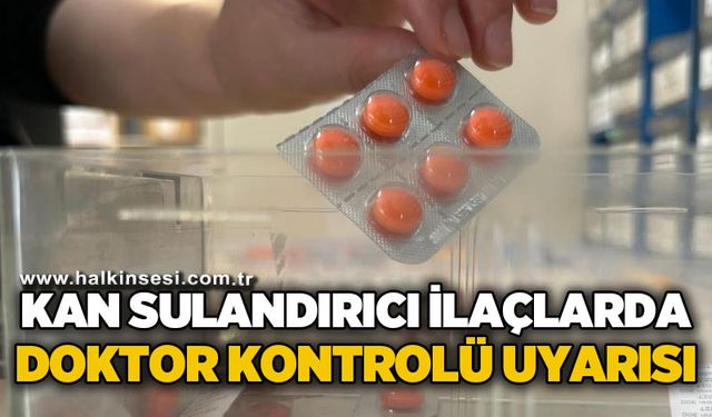 Kan sulandırıcı ilaçlarda doktor kontrolü uyarısı