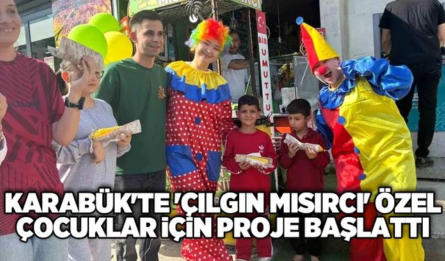 Karabük'te 'Çılgın Mısırcı' Özel Çocuklar İçin Proje Başlattı