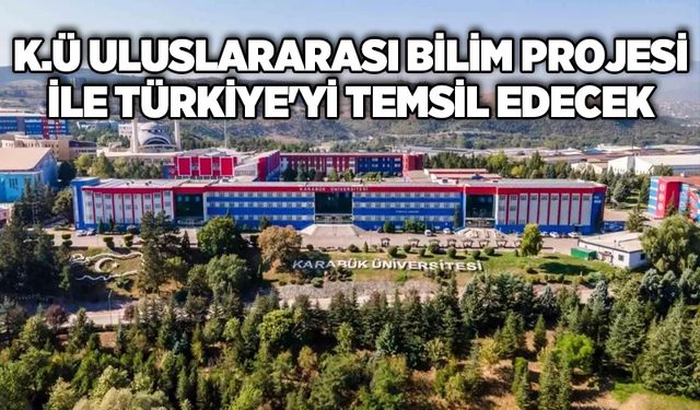 K.Ü Uluslararası Bilim Projesi ile Türkiye'yi Temsil Edecek