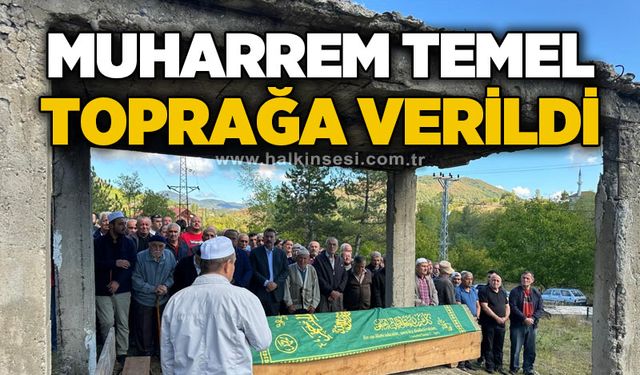 Muharrem Temel toprağa verildi