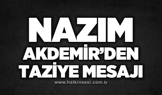 Nazım Akdemir'den taziye mesajı