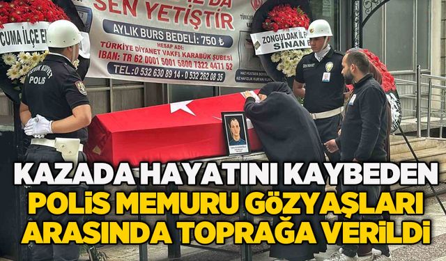 Kazada hayatını kaybeden polis memuru gözyaşları arasında toprağa verildi