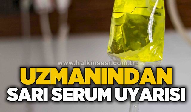 Uzmanından sarı serum uyarısı