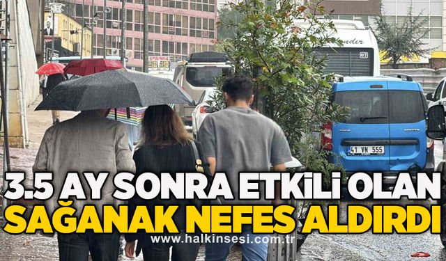 3.5 ay sonra etkili olan sağanak nefes aldırdı