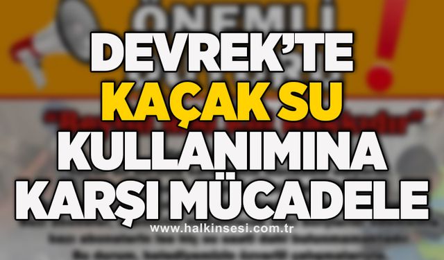 Devrek’te kaçak su kullanımına karşı mücadele