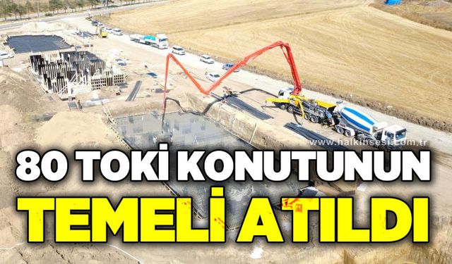İnşa edilecek 80 TOKİ konutunun temeli atıldı