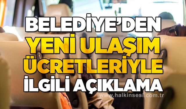 Belediye'den yeni ulaşım ücretleriyle ilgili açıklama