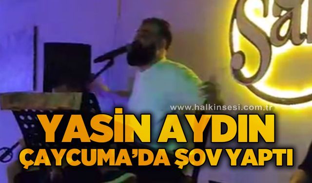 Yasin Aydın, Çaycuma'da şov yaptı