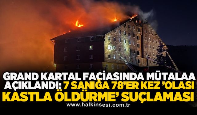 Grand Kartal faciasında mütalaa açıklandı: 7 sanığa 78’er kez ’olası kastla öldürme’ suçlaması