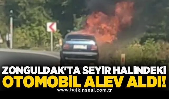 Zonguldak'ta seyir halindeki otomobil alev aldı!