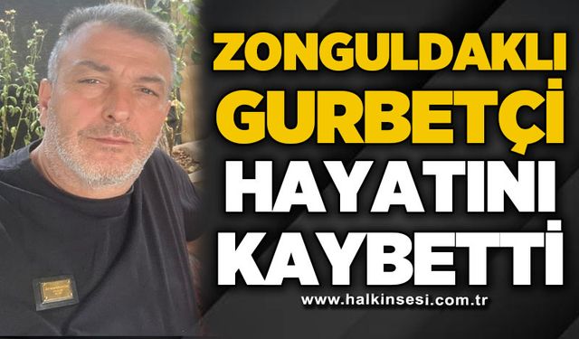 Zonguldaklı gurbetçi Sinan Elibaş hayatını kaybetti