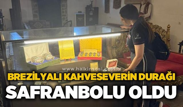Brezilyalı kahveseverin durağı Safranbolu oldu