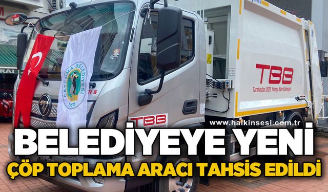 Belediyeye yeni çöp toplama aracı tahsis edildi