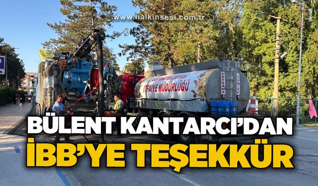 Bülent Kantarcı'dan İBB'ye teşekkür