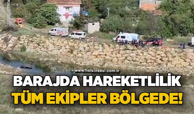 Barajda hareketlilik: Tüm ekipler bölgede!