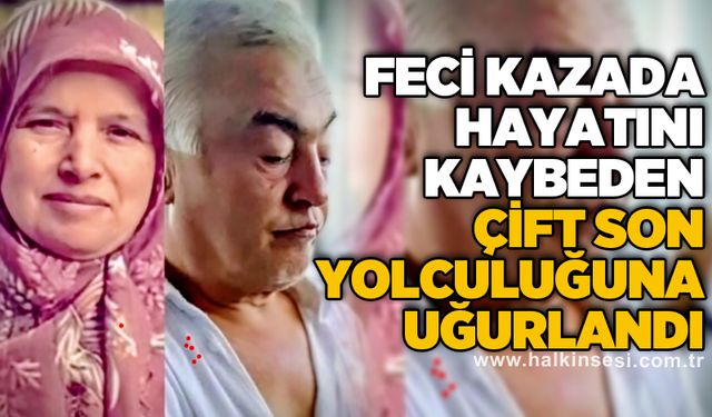 Feci kazada hayatını kaybeden çift son yolculuğuna uğurlandı