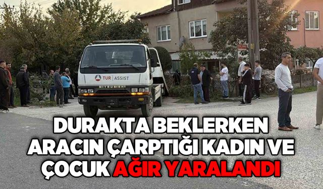 Durakta beklerken aracın çarptığı kadın ve çocuk ağır yaralandı