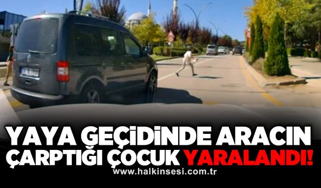 Yaya geçidinde aracın çarptığı çocuk yaralandı!