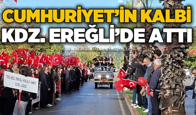 Cumhuriyet'in Kalbi Ereğli’de Attı!