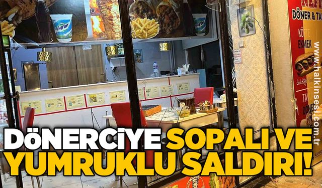 Dönerciye sopalı ve yumruklu saldırı!