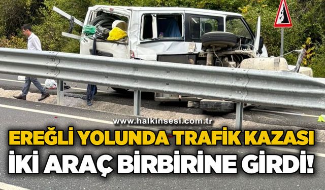Ereğli yolunda trafik kazası: İki araç birbirine girdi!