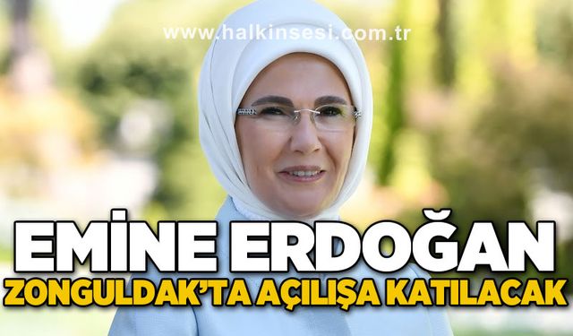 Emine Erdoğan Zonguldak'a geliyor: Zonguldak'ta açılışa katılacak