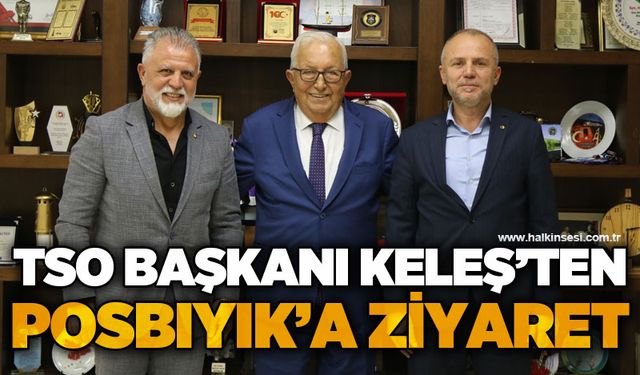 TSO Başkanı Arslan Keleş'ten Halil Posbıyık'a ziyaret