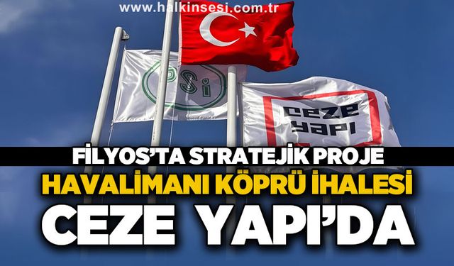 Havalimanı köprüsü ihalesi Ceze Yapı'da: Filyos'ta stratejik proje