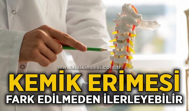 Kemik erimesi fark edilmeden ilerleyebilir