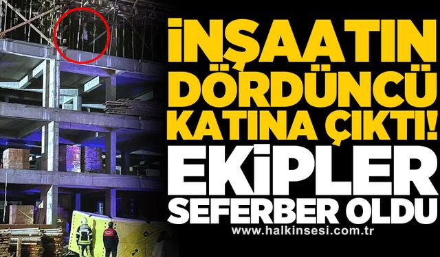 İnşaatın dördüncü katına çıktı! Ekipler seferber oldu