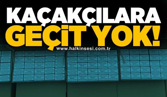 Kaçakçılara geçit yok!