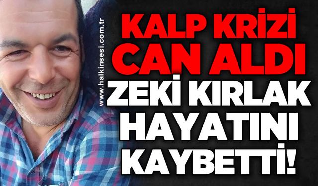 Kalp krizi can aldı: Zeki Kırlak hayatını kaybetti