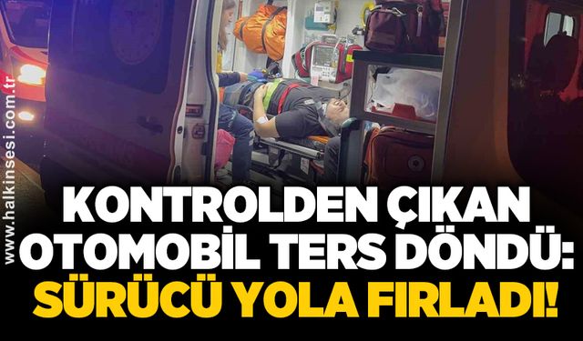 Kontrolden çıkan otomobil ters döndü: Sürücü yola fırladı!