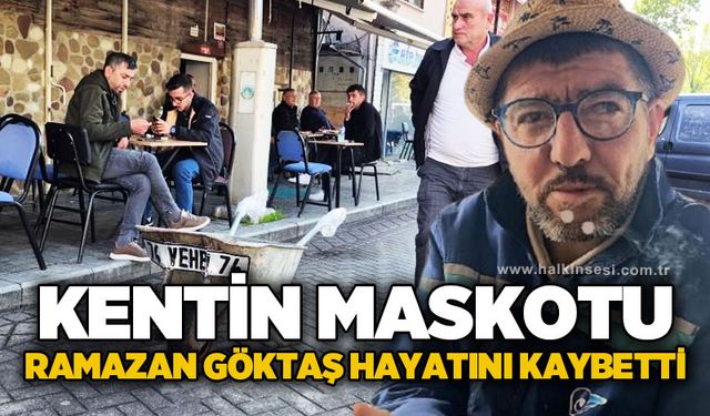 Kentin maskotu Ramazan Göktaş hayatını kaybetti