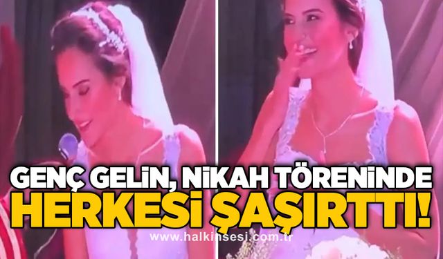 Genç gelin, nikah töreninde herkesi şaşırttı!