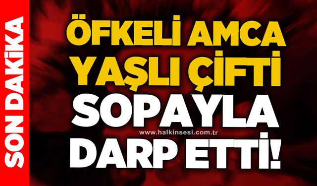 Öfkeli amca yaşlı çifti sopayla darp etti