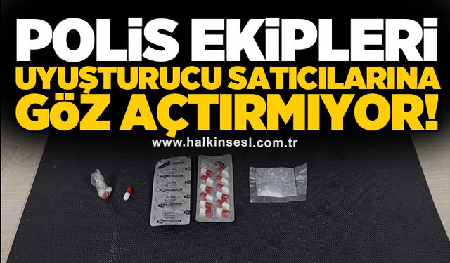 Polis ekipleri uyuşturucu satıcıları göz açtırmıyor!